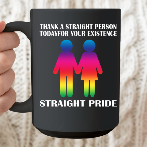 Thank A Straight Person Today For Your Existence Straight Pride Ceramic Mug 15oz