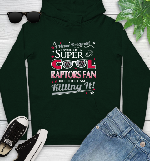 Toronto Raptors NBA Basketball I Never Dreamed I Would Be Super Cool Fan Youth Hoodie 14