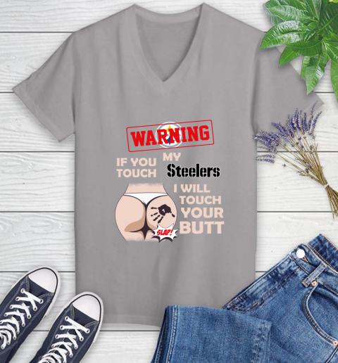 Pittsburgh Steelers NFL Football Warning If You Touch My Team I Will Touch My Butt Women's V-Neck T-Shirt 4