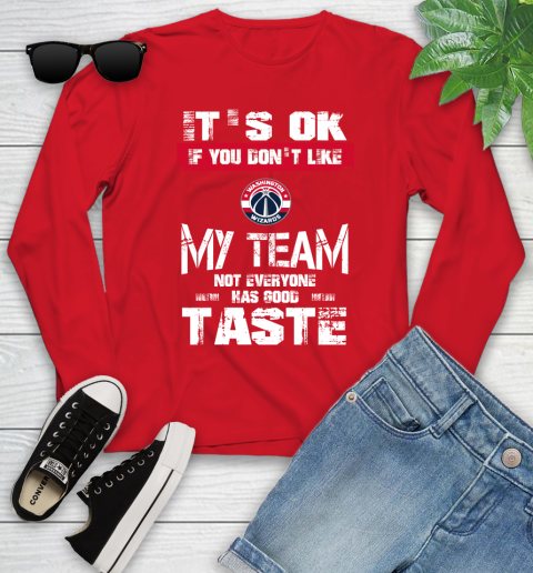 Washington Wizards NBA Basketball It's Ok If You Don't Like My Team Not Everyone Has Good Taste Youth Long Sleeve 11