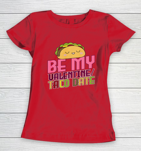 Be My Valentine Taco Date Women's T-Shirt 7
