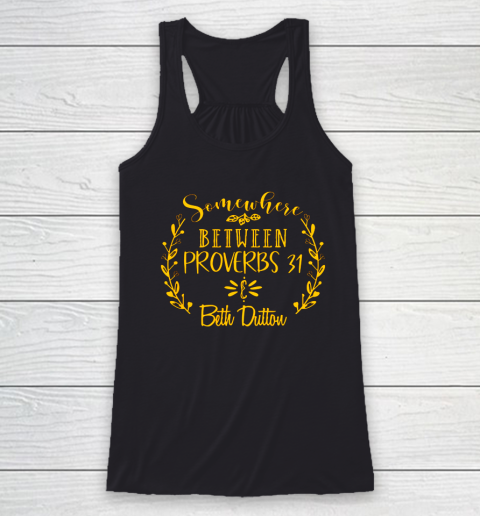 Somewhere Between Proverbs 31 Beth Dutton Racerback Tank