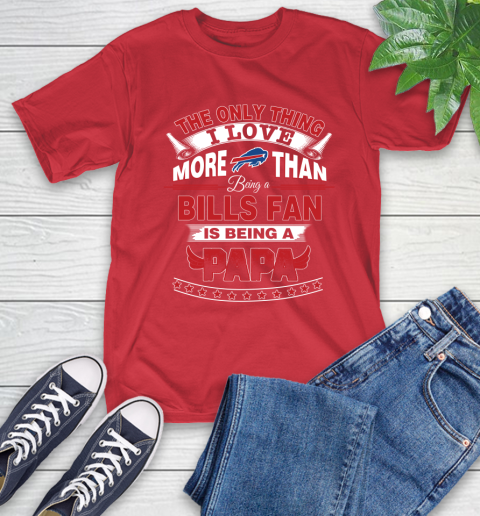 NFL The Only Thing I Love More Than Being A Buffalo Bills Fan Is Being A Papa Football T Shirt Tee For Sports