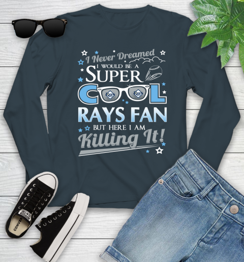 Tampa Bay Rays MLB Baseball I Never Dreamed I Would Be Super Cool Fan Youth Long Sleeve 9