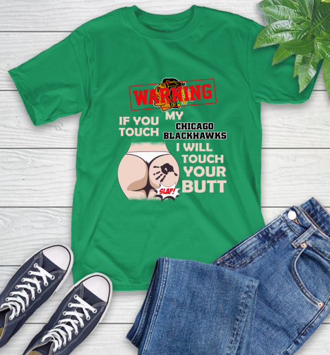 Chicago Blackhawks NHL Hockey Warning If You Touch My Team I Will Touch My Butt T-Shirt 7