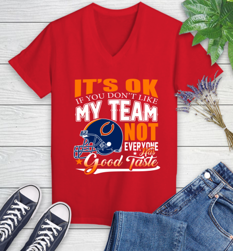 NFL It's Ok If You Don't Like My Team Chicago Bears Not Everyone Has Good Taste Football Women's V-Neck T-Shirt 11