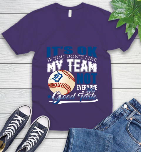 Detroit Tigers MLB Baseball You Don't Like My Team Not Everyone Has Good Taste V-Neck T-Shirt 9