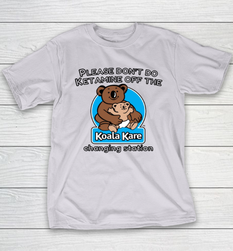 Please Don't Do Ketamine Off The Koala Kare Changing Station Youth T-Shirt 3