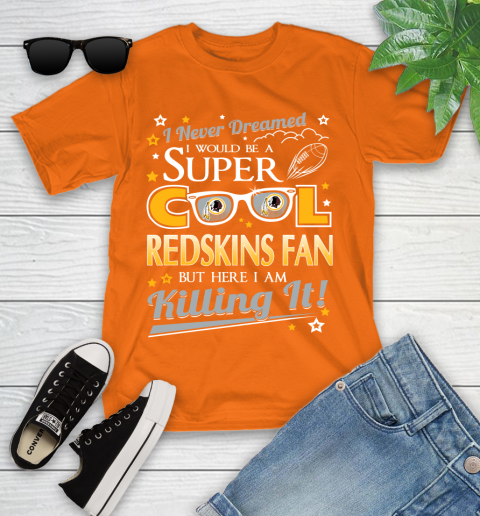 Washington Redskins NFL Football I Never Dreamed I Would Be Super Cool Fan Youth T-Shirt 9