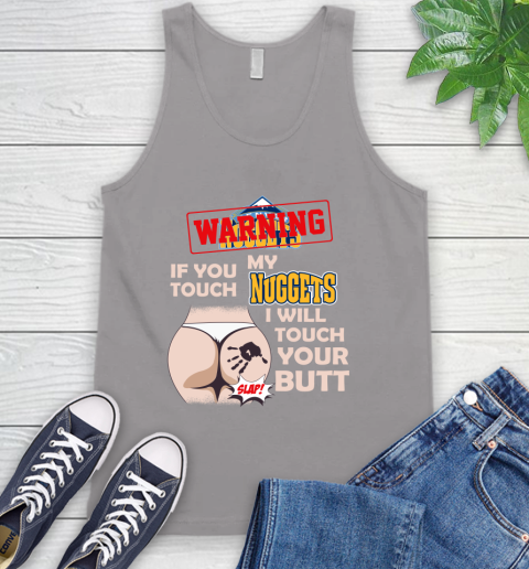 Denver Nuggets NBA Basketball Warning If You Touch My Team I Will Touch My Butt Tank Top 3