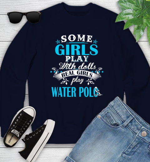 Some Girls Play With Dolls Real Girls Play Water Polo Youth Sweatshirt 2