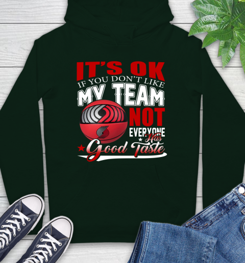 NBA It's Ok If You Don't Like My Team Portland Trail Blazers Not Everyone Has Good Taste Basketball Hoodie 12