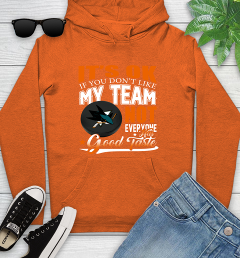San Jose Sharks NHL Hockey You Don't Like My Team Not Everyone Has Good Taste Youth Hoodie 4