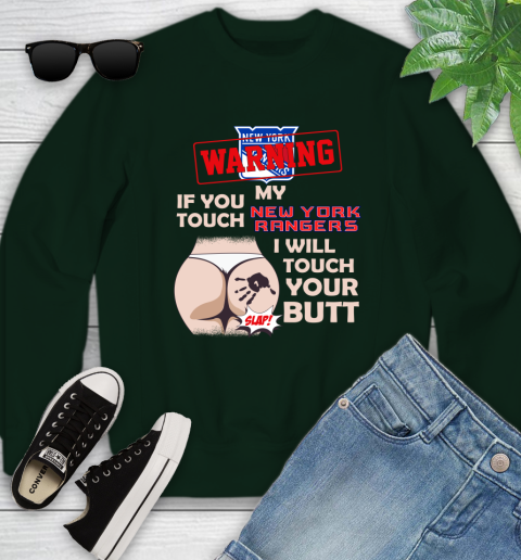 New York Rangers NHL Hockey Warning If You Touch My Team I Will Touch My Butt Youth Sweatshirt 9