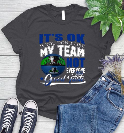 NBA It's Ok If You Don't Like My Team Minnesota Timberwolves Not Everyone Has Good Taste Basketball Women's T-Shirt 8