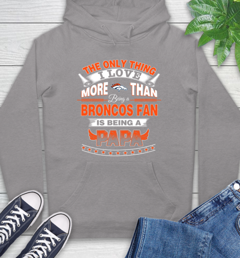 NFL The Only Thing I Love More Than Being A Denver Broncos Fan Is Being A Papa Football Hoodie 6