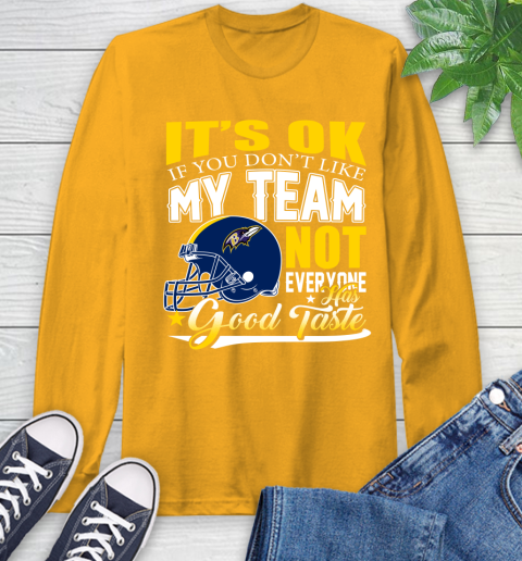 Baltimore Ravens NFL Football You Don't Like My Team Not Everyone Has Good Taste Long Sleeve T-Shirt 2