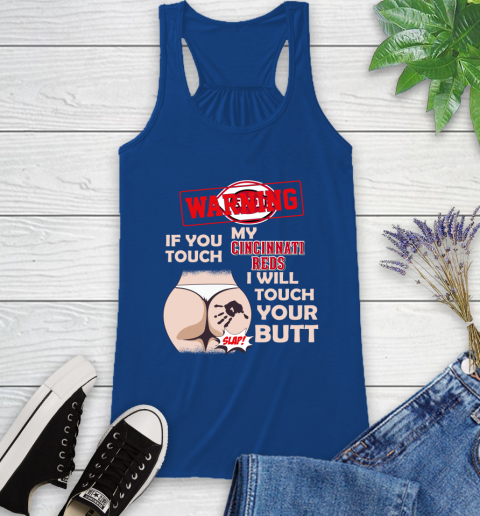 Cincinnati Reds MLB Baseball Warning If You Touch My Team I Will Touch My Butt Racerback Tank 8