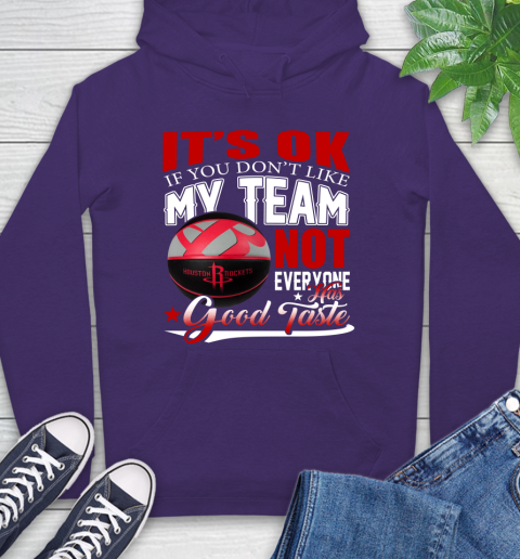 NBA It's Ok If You Don't Like My Team Houston Rockets Not Everyone Has Good Taste Basketball Hoodie 5