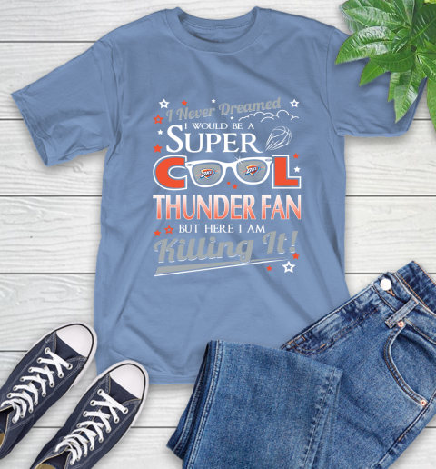 Oklahoma City Thunder NBA Basketball I Never Dreamed I Would Be Super Cool Fan T-Shirt 12