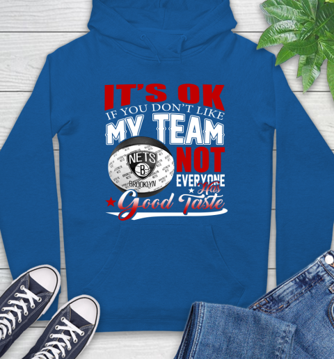 NBA It's Ok If You Don't Like My Team Brooklyn Nets Not Everyone Has Good Taste Basketball Hoodie 9