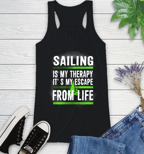Sailing Is My Therapy It's My Escape From Life Racerback Tank