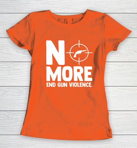 Anti Guns No More End Gun Violence Gun Control Support Women's T-Shirt