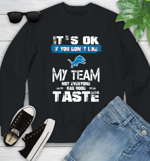 Detroit Lions NFL Football It's Ok If You Don't Like My Team Not Everyone Has Good Taste Youth Sweatshirt