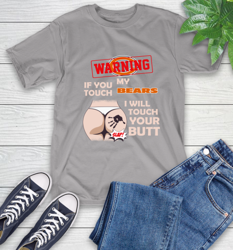 Chicago Bears NFL Football Warning If You Touch My Team I Will Touch My Butt T-Shirt 6