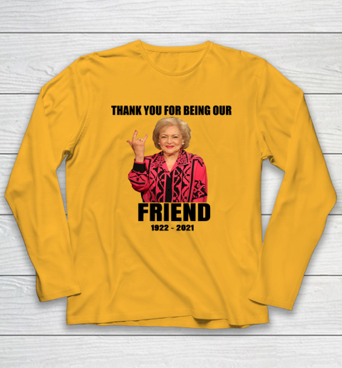 Betty White Shirt Thank you for being our friend 1922  2021 Long Sleeve T-Shirt 10