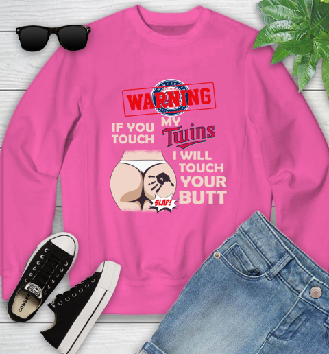Minnesota Twins MLB Baseball Warning If You Touch My Team I Will Touch My Butt Youth Sweatshirt 6