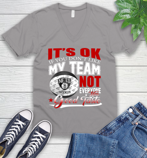 NBA It's Ok If You Don't Like My Team Brooklyn Nets Not Everyone Has Good Taste Basketball V-Neck T-Shirt 3