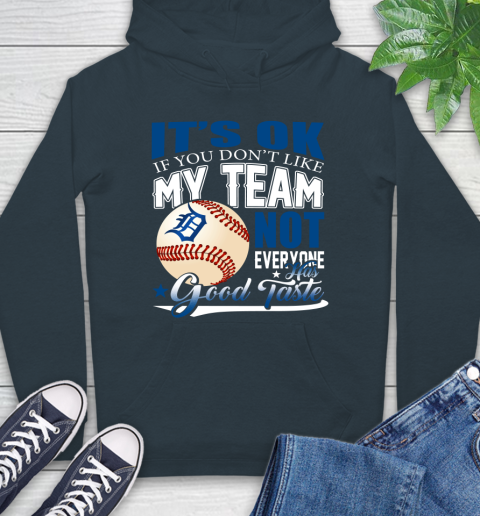 Detroit Tigers MLB Baseball You Don't Like My Team Not Everyone Has Good Taste Hoodie 7