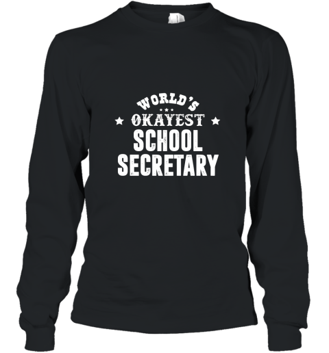 Worlds Okayest School Secretary T shirt Long Sleeve