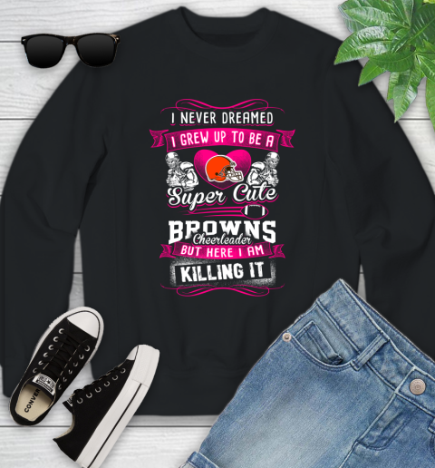 Cleveland Browns NFL Football I Never Dreamed I Grew Up To Be A Super Cute Cheerleader Youth Sweatshirt