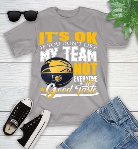 NBA It's Ok If You Don't Like My Team Indiana Pacers Not Everyone Has Good Taste Basketball Youth T-Shirt 4