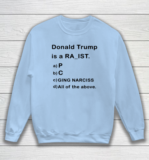 Donald Trump is a Rapist Racist Raging Narcissist Sweatshirt 4