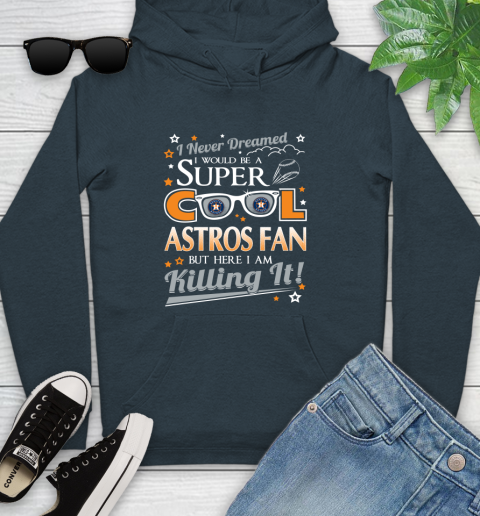 Houston Astros MLB Baseball I Never Dreamed I Would Be Super Cool Fan Youth Hoodie 10