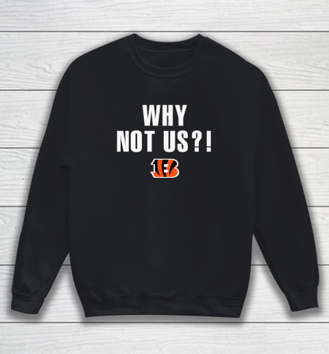 Why Not Us Bengals Sweatshirt