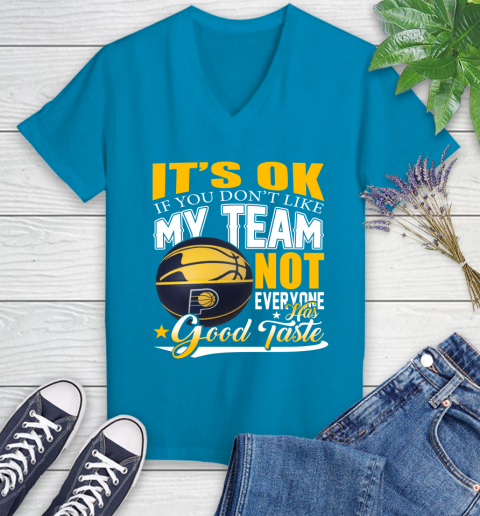NBA It's Ok If You Don't Like My Team Indiana Pacers Not Everyone Has Good Taste Basketball Women's V-Neck T-Shirt 7
