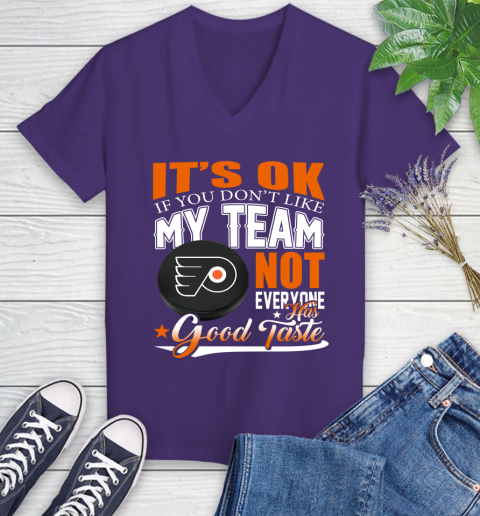 Philadelphia Flyers NHL Hockey You Don't Like My Team Not Everyone Has Good Taste Women's V-Neck T-Shirt 3