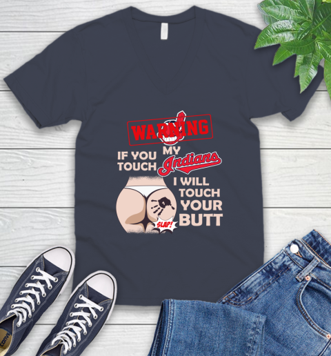 Cleveland Indians MLB Baseball Warning If You Touch My Team I Will Touch My Butt V-Neck T-Shirt 8