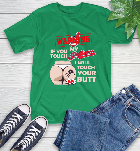 Cleveland Indians MLB Baseball Warning If You Touch My Team I Will Touch My Butt T-Shirt 7