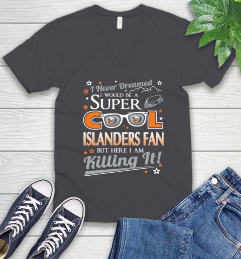 New York Islanders NHL Hockey I Never Dreamed I Would Be Super Cool Fan V-Neck T-Shirt 4