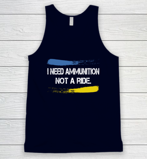I Need Ammunition Not A Ride Shirt  Ukraine Tank Top 2