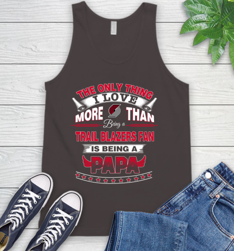 NBA The Only Thing I Love More Than Being A Portland Trail Blazers Fan Is Being A Papa Basketball Tank Top 6