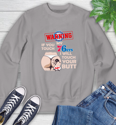 Philadelphia 76ers NBA Basketball Warning If You Touch My Team I Will Touch My Butt Sweatshirt 5