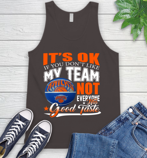 NBA It's Ok If You Don't Like My Team New York Knicks Not Everyone Has Good Taste Basketball Tank Top 6