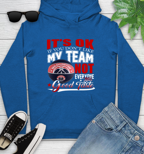 NBA It's Ok If You Don't Like My Team Washington Wizards Not Everyone Has Good Taste Basketball Youth Hoodie 11