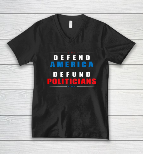 Defund Politicians Defend America Political Protest V-Neck T-Shirt